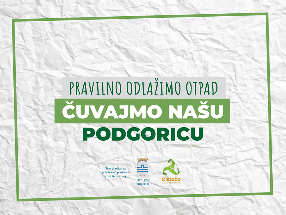 Počela kampanja “Čuvajmo našu Podgoricu – Pravilno odlažimo otpad”